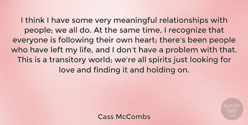 Cass McCombs Quote About Meaningful, Heart, Thinking: I Think I Have Some...
