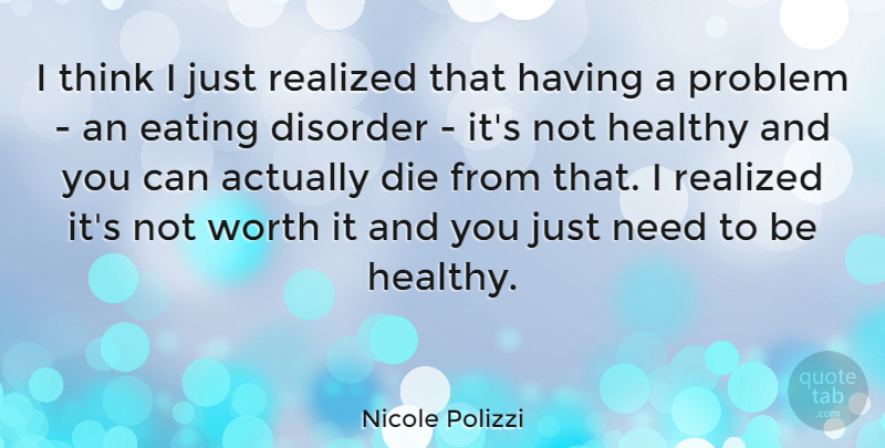 Nicole Polizzi Quote About Thinking, Healthy, Eating Disorder: I Think I Just Realized...