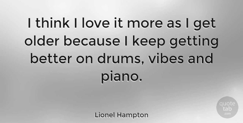 Lionel Hampton Quote About American Musician, Love, Older: I Think I Love It...