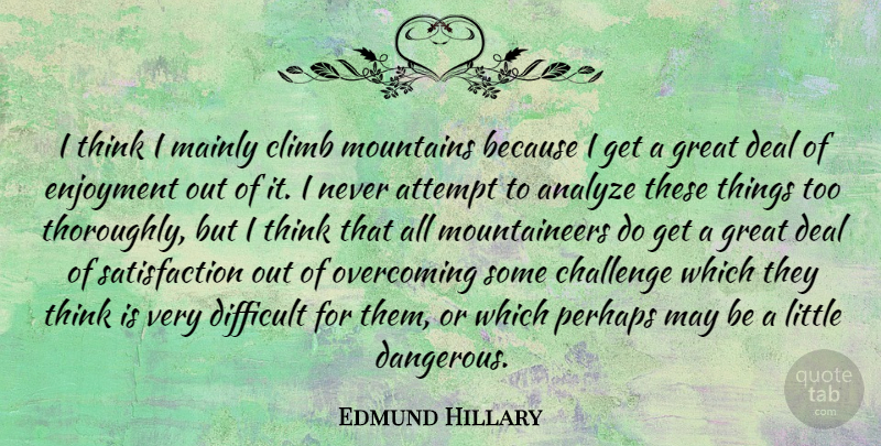 Edmund Hillary Quote About Thinking, Challenges, Mountain: I Think I Mainly Climb...