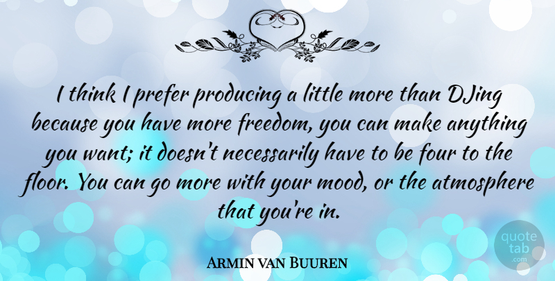 Armin van Buuren Quote About Atmosphere, Freedom, Prefer, Producing: I Think I Prefer Producing...