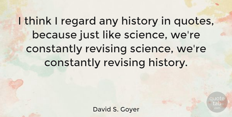 David S. Goyer Quote About Thinking, Regard, Revising: I Think I Regard Any...