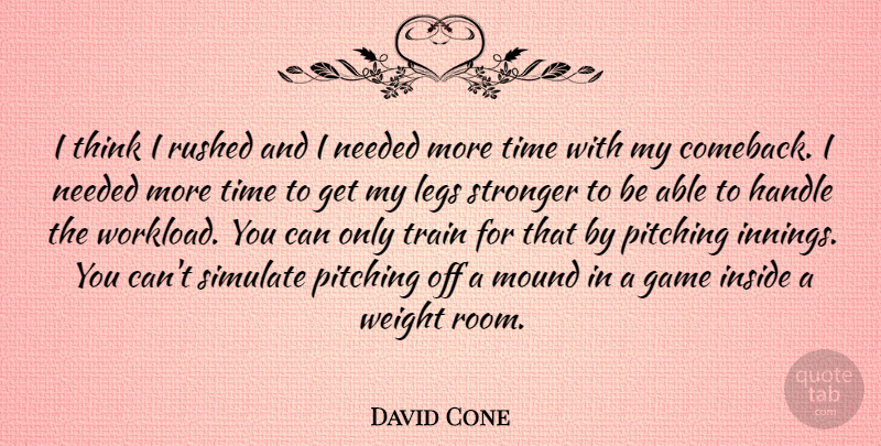 David Cone Quote About Thinking, Games, Stronger: I Think I Rushed And...