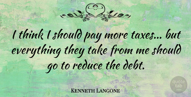 Kenneth Langone Quote About Pay, Reduce: I Think I Should Pay...