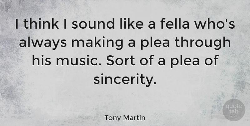 Tony Martin Quote About Fella, Music, Sort: I Think I Sound Like...