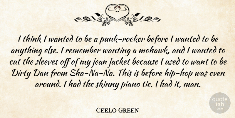 CeeLo Green Quote About Cut, Dan, Jacket, Jean, Skinny: I Think I Wanted To...