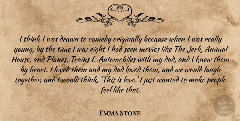 Emma Stone Quote About Dad, Heart, Animal: I Think I Was Drawn...