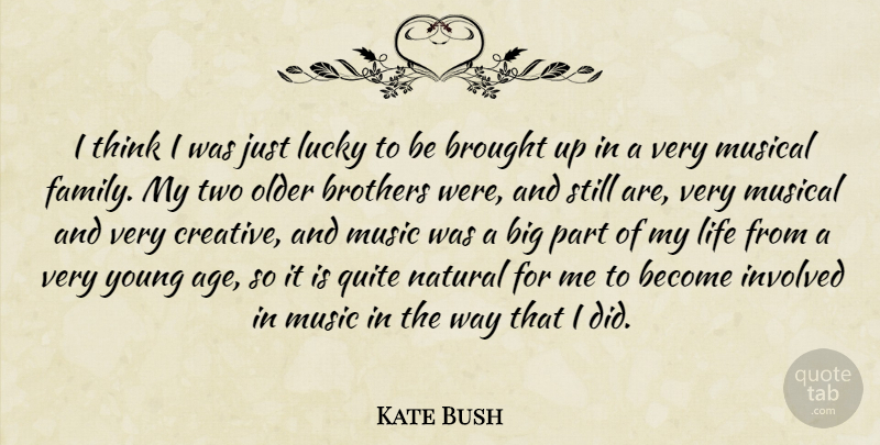 Kate Bush Quote About Brother, Thinking, Two: I Think I Was Just...