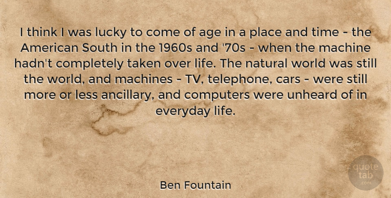 Ben Fountain Quote About Taken, Thinking, Car: I Think I Was Lucky...
