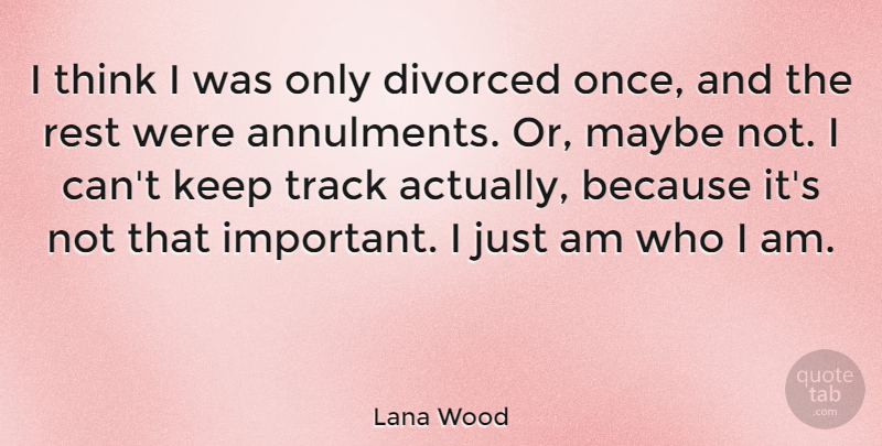 Lana Wood Quote About Thinking, Who I Am, Track: I Think I Was Only...