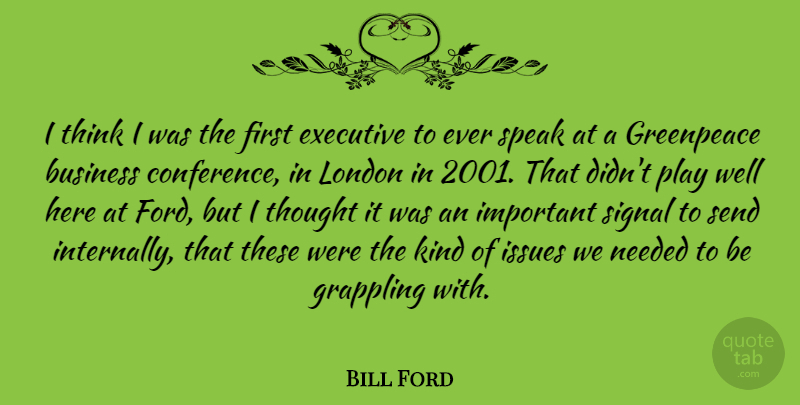 Bill Ford Quote About Thinking, Play, Issues: I Think I Was The...