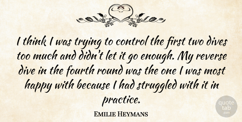 Emilie Heymans Quote About Control, Dive, Fourth, Happy, Reverse: I Think I Was Trying...