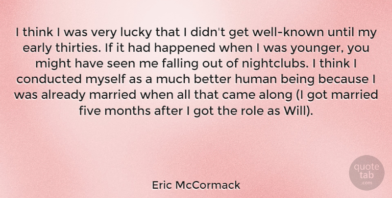Eric McCormack Quote About Get Well, Fall, Thinking: I Think I Was Very...