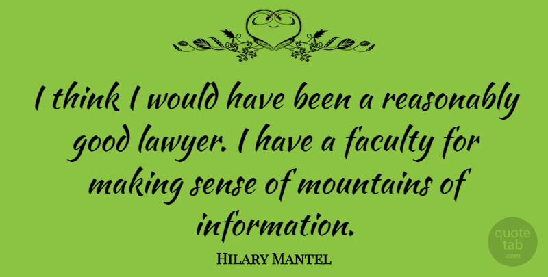 Hilary Mantel Quote About Thinking, Mountain, Information: I Think I Would Have...