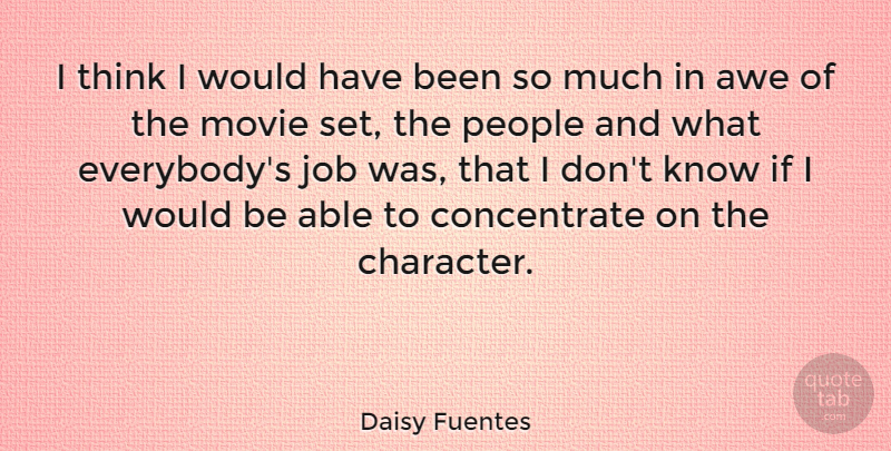 Daisy Fuentes Quote About Jobs, Fear, Character: I Think I Would Have...
