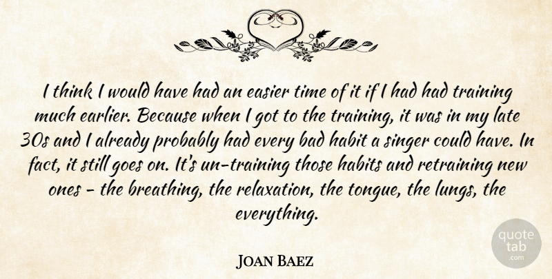 Joan Baez Quote About Thinking, Breathing, Training: I Think I Would Have...