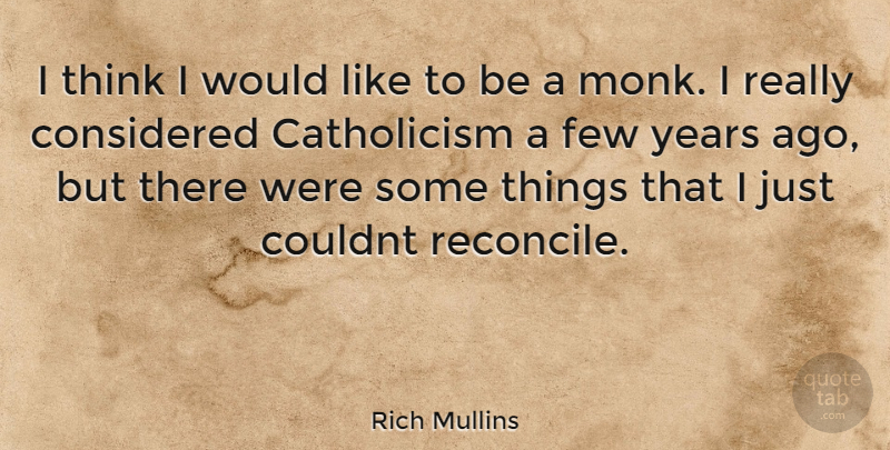Rich Mullins Quote About Thinking, Years, Monk: I Think I Would Like...