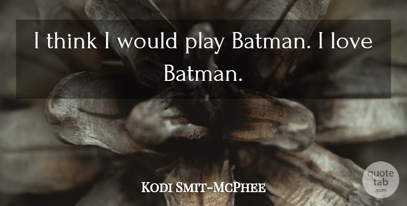 Kodi Smit-McPhee Quote About Love: I Think I Would Play...