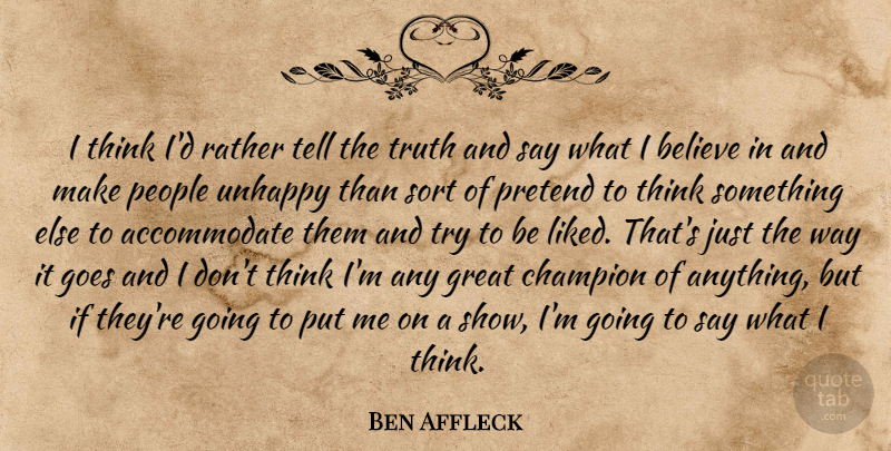 Ben Affleck Quote About Believe, Thinking, People: I Think Id Rather Tell...