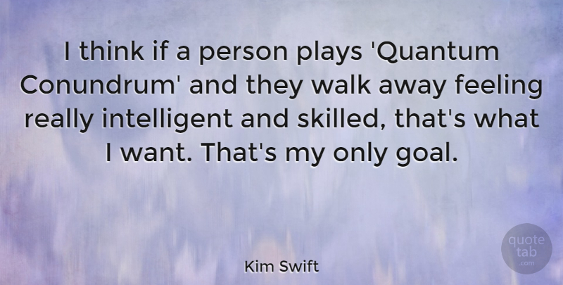Kim Swift Quote About Plays: I Think If A Person...