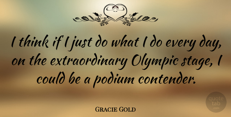 Gracie Gold Quote About undefined: I Think If I Just...
