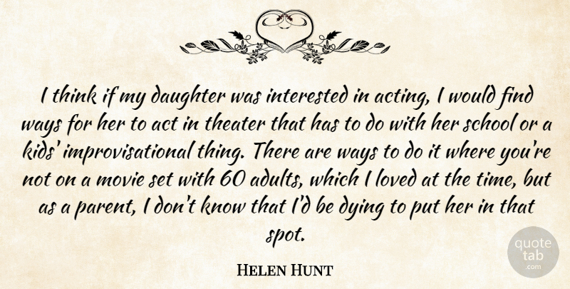 Helen Hunt Quote About Mother, Daughter, School: I Think If My Daughter...