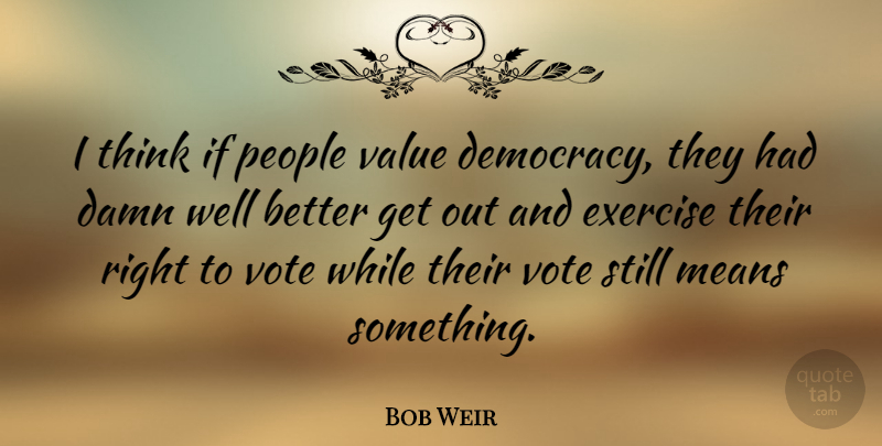 Bob Weir Quote About Workout, Mean, Exercise: I Think If People Value...