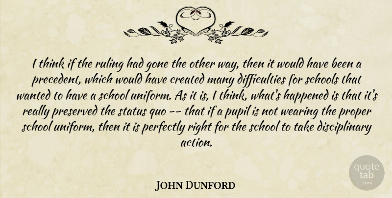 John Dunford Quote About Created, Gone, Happened, Perfectly, Preserved: I Think If The Ruling...