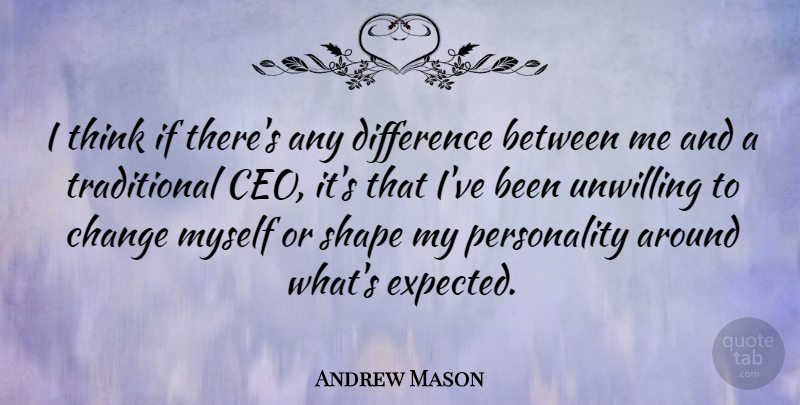 Andrew Mason Quote About Thinking, Differences, Personality: I Think If Theres Any...