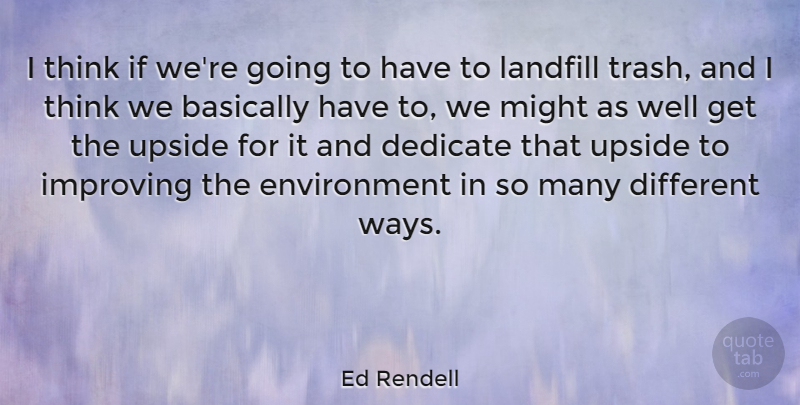 Ed Rendell Quote About Thinking, Might, Way: I Think If Were Going...
