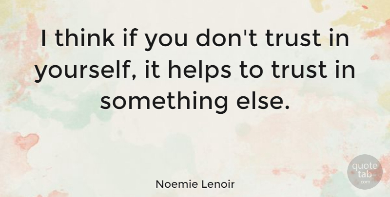 Noemie Lenoir Quote About Trust: I Think If You Dont...