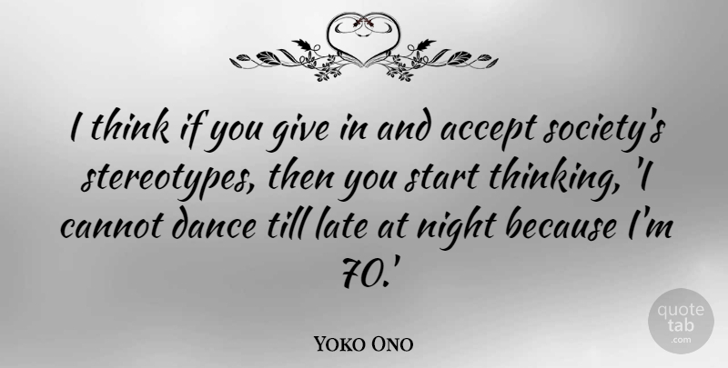 Yoko Ono Quote About Thinking, Night, Giving: I Think If You Give...