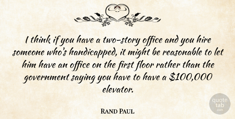 Rand Paul Quote About Thinking, Government, Two: I Think If You Have...