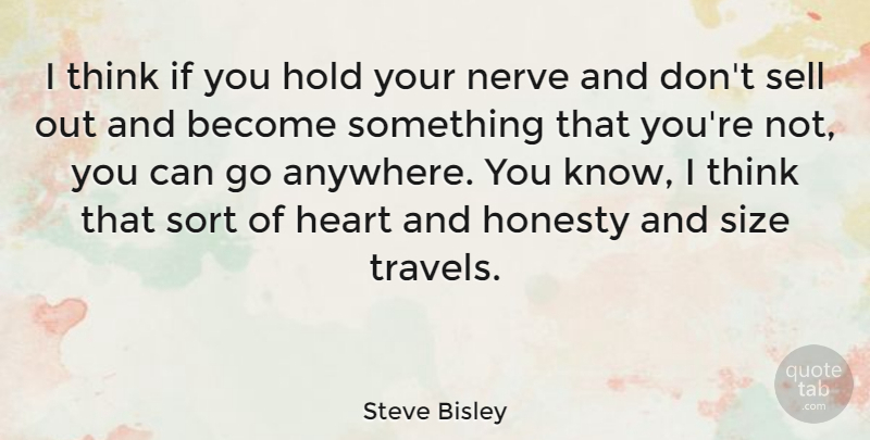 Steve Bisley Quote About Nerve, Sell, Size, Sort: I Think If You Hold...