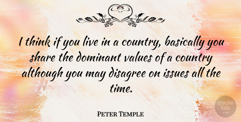 Peter Temple Quote About Country, Thinking, Issues: I Think If You Live...