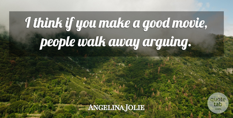 Angelina Jolie Quote About Thinking, People, Good Movie: I Think If You Make...