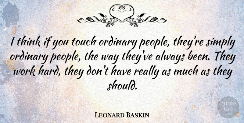 Leonard Baskin Quote About Communication, Hard Work, Thinking: I Think If You Touch...