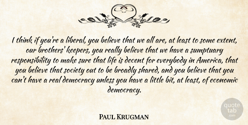 Paul Krugman Quote About Brother, Real, Believe: I Think If Youre A...