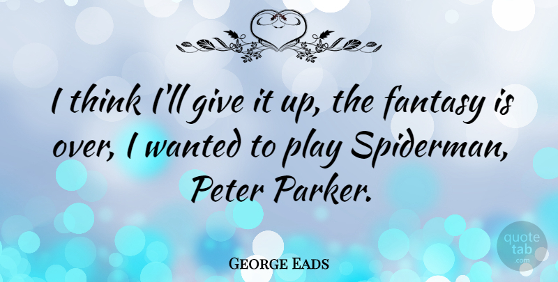 George Eads Quote About Thinking, Play, Giving: I Think Ill Give It...