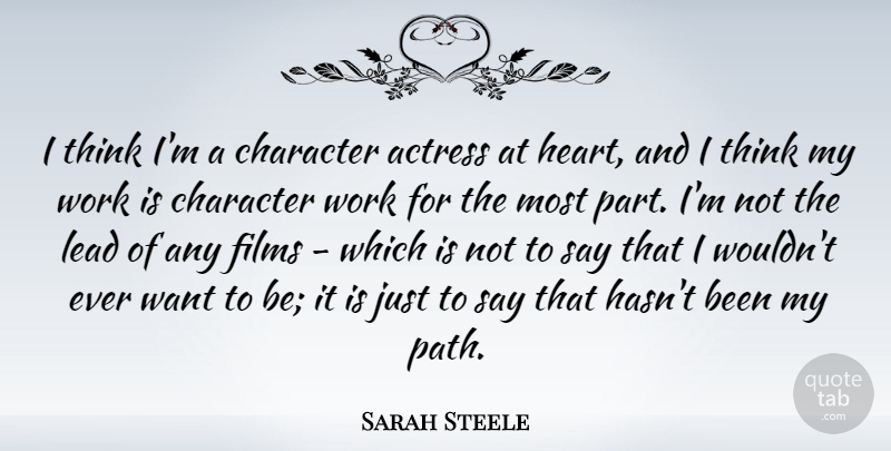 Sarah Steele Quote About Actress, Films, Lead, Work: I Think Im A Character...