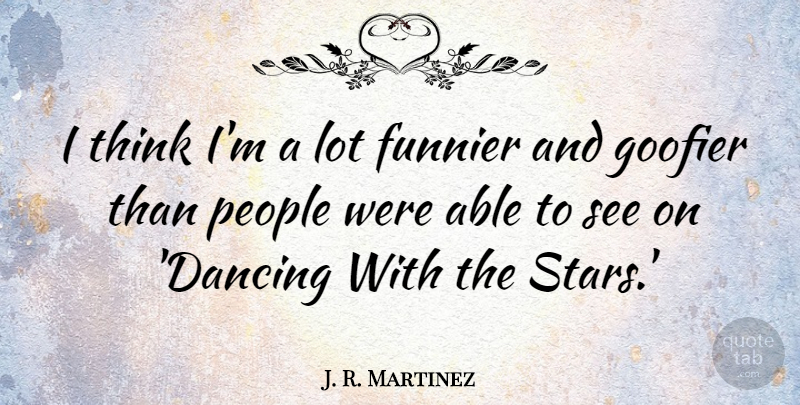 J. R. Martinez Quote About People: I Think Im A Lot...
