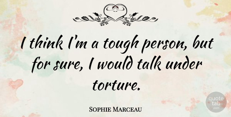 Sophie Marceau Quote About undefined: I Think Im A Tough...