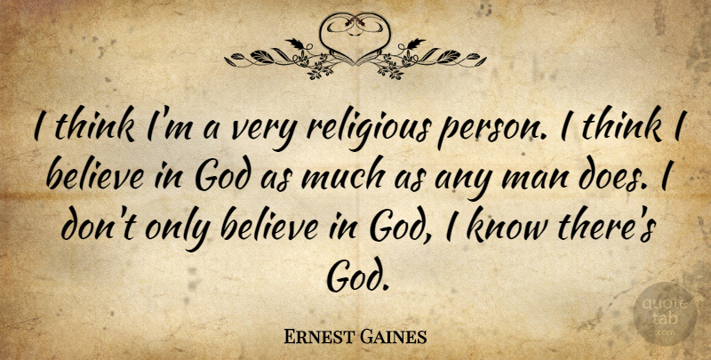 Ernest Gaines Quote About Religious, Believe, Men: I Think Im A Very...