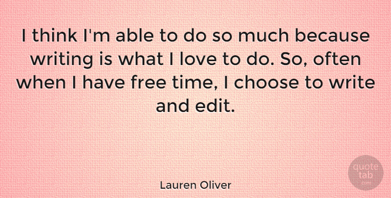 Lauren Oliver Quote About Choose, Free, Love, Time: I Think Im Able To...