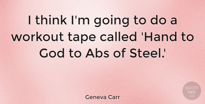 Geneva Carr Quote About God, Tape: I Think Im Going To...