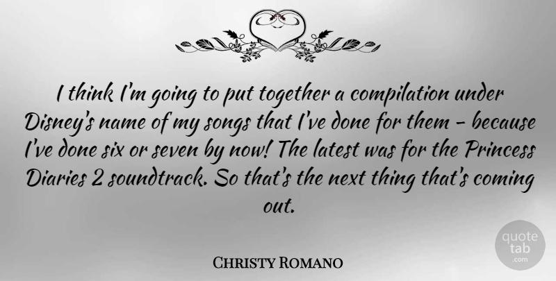 Christy Romano Quote About Coming, Diaries, Latest, Next, Seven: I Think Im Going To...