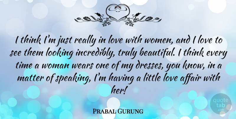 Prabal Gurung Quote About Beautiful, Thinking, Littles: I Think Im Just Really...