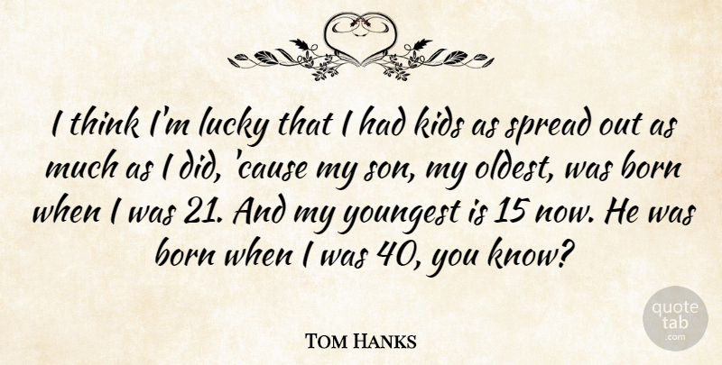 Tom Hanks Quote About Kids, Son, Thinking: I Think Im Lucky That...