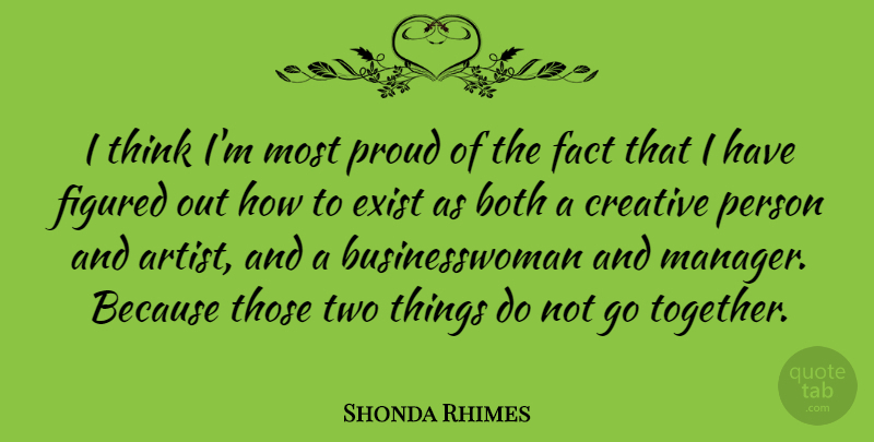 Shonda Rhimes Quote About Both, Exist, Fact, Figured: I Think Im Most Proud...