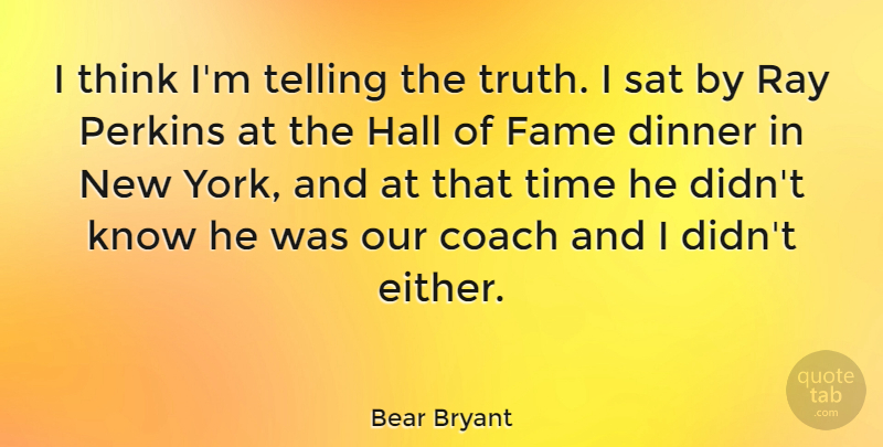 Bear Bryant Quote About New York, Thinking, Dinner: I Think Im Telling The...